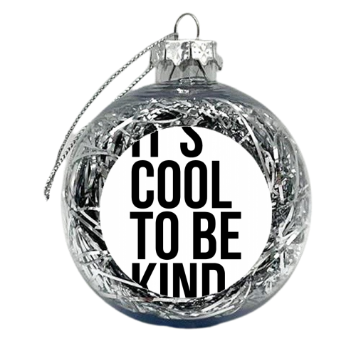It's Cool to be Kind - xmas bauble by Toni Scott