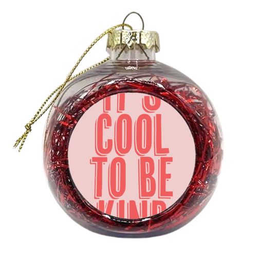 It's Cool to be Kind Pink and Red - xmas bauble by Toni Scott