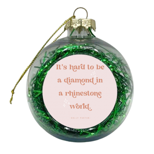 It's hard to be a diamond in a rhinestone world. -Dolly Parton Quote Pink - xmas bauble by Toni Scott