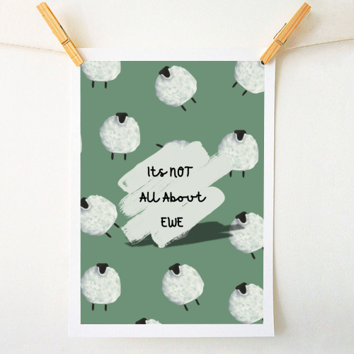Its NOT all about EWE - A1 - A4 art print by Linbylane