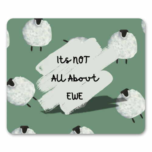 Its NOT all about EWE - mouse mat by Linbylane