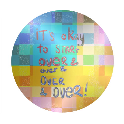 It's okay to start over and over again - Circle Sticker by Yaz Raja