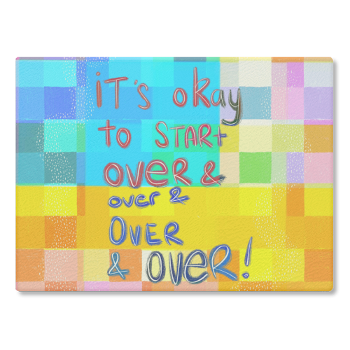 It's okay to start over and over again - glass chopping board by Yaz Raja