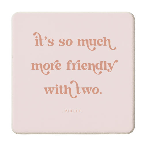 It's so much more friendly with two. -Piglet Quote - personalised beer coaster by Toni Scott