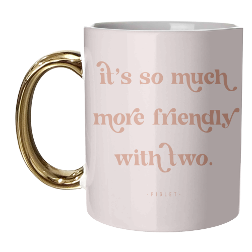 It's so much more friendly with two. -Piglet Quote - unique mug by Toni Scott