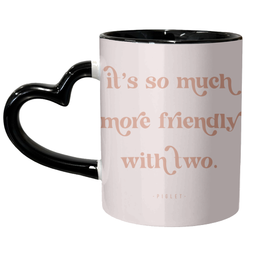 It's so much more friendly with two. -Piglet Quote - unique mug by Toni Scott