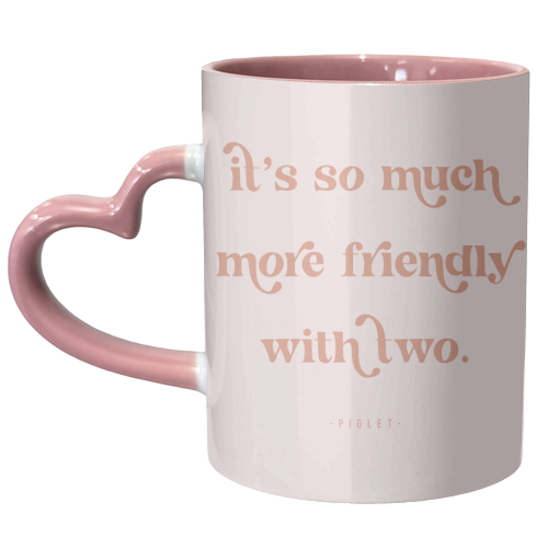 It's so much more friendly with two. -Piglet Quote - unique mug by Toni Scott