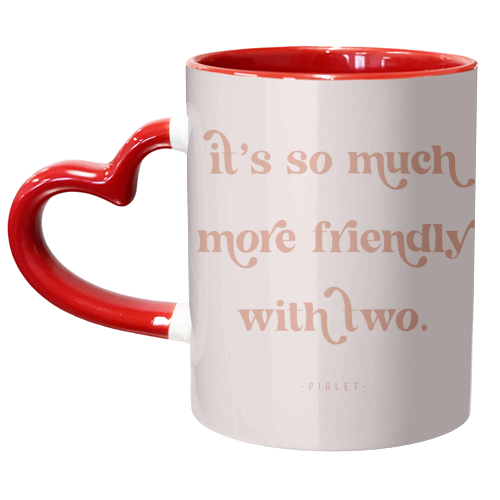 It's so much more friendly with two. -Piglet Quote - unique mug by Toni Scott