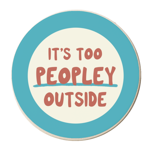 ‘It's too peopley outside' funny gift - personalised beer coaster by Giddy Kipper