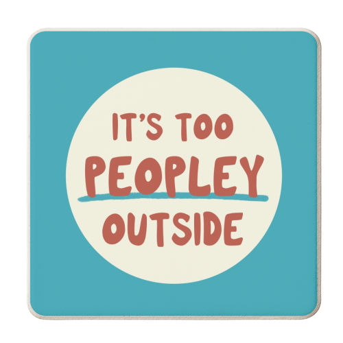 ‘It's too peopley outside' funny gift - personalised beer coaster by Giddy Kipper