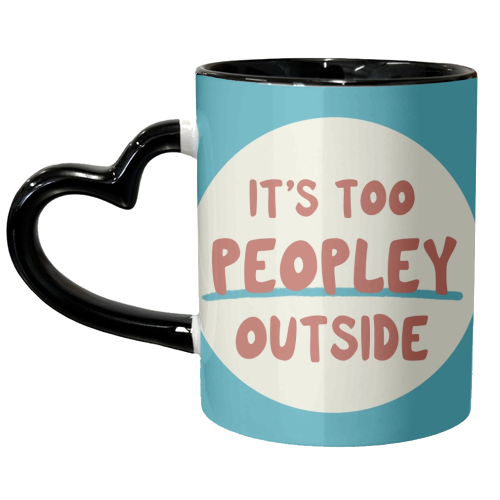 ‘It's too peopley outside' funny gift - unique mug by Giddy Kipper
