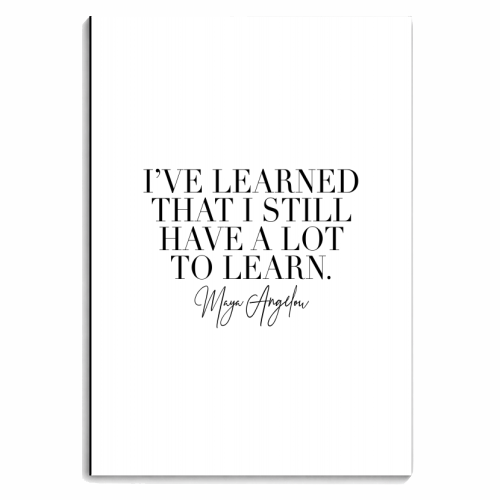 I've Learned that I Still Have A Lot to Learn. -Maya Angelou Quote - personalised A4, A5, A6 notebook by Toni Scott
