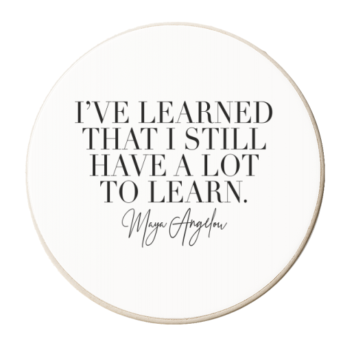 I've Learned that I Still Have A Lot to Learn. -Maya Angelou Quote - personalised beer coaster by Toni Scott