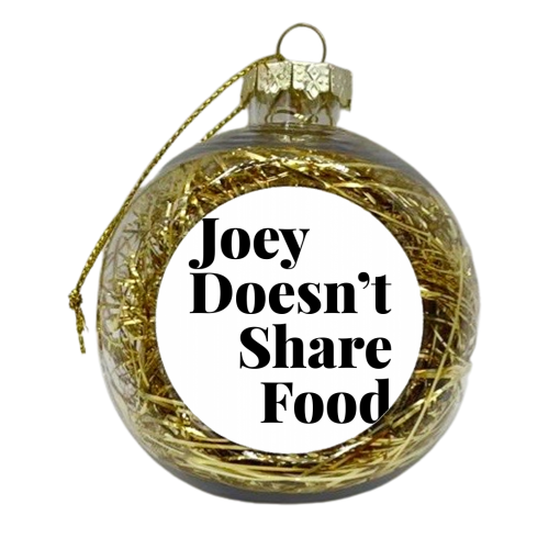 Joey Doesn't Share Food, Friends TV Quote - xmas bauble by Toni Scott