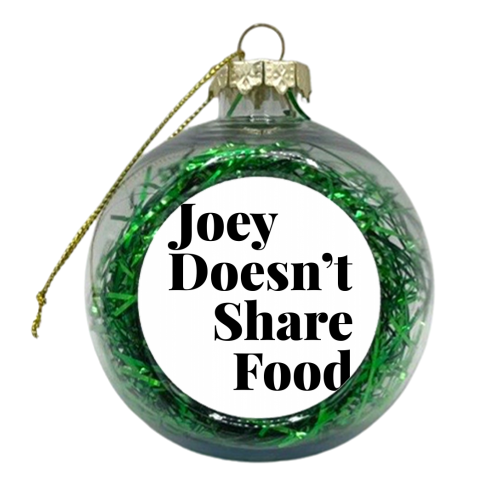 Joey Doesn't Share Food, Friends TV Quote - xmas bauble by Toni Scott