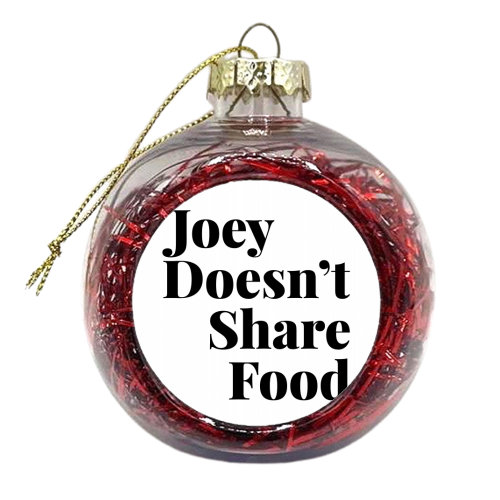 Joey Doesn't Share Food, Friends TV Quote - xmas bauble by Toni Scott