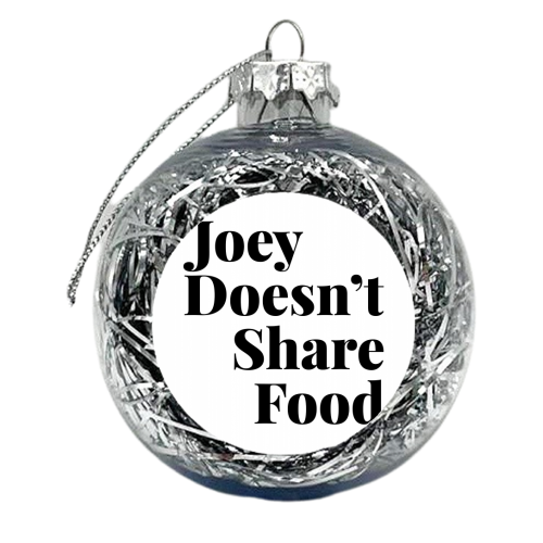 Joey Doesn't Share Food, Friends TV Quote - xmas bauble by Toni Scott