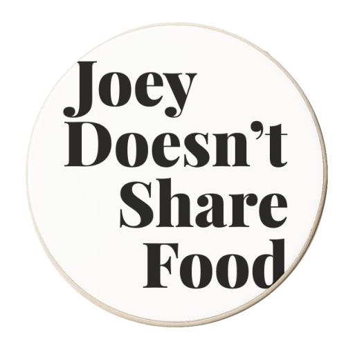 Joey Doesn't Share Food, Friends TV Quote - personalised beer coaster by Toni Scott