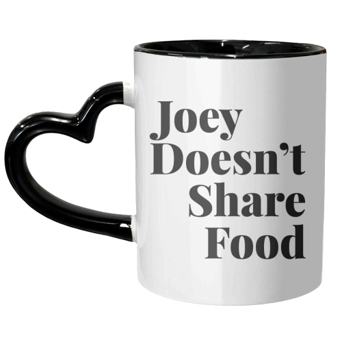 Joey Doesn't Share Food, Friends TV Quote - unique mug by Toni Scott