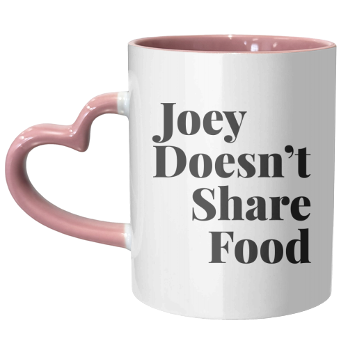 Joey Doesn't Share Food, Friends TV Quote - unique mug by Toni Scott