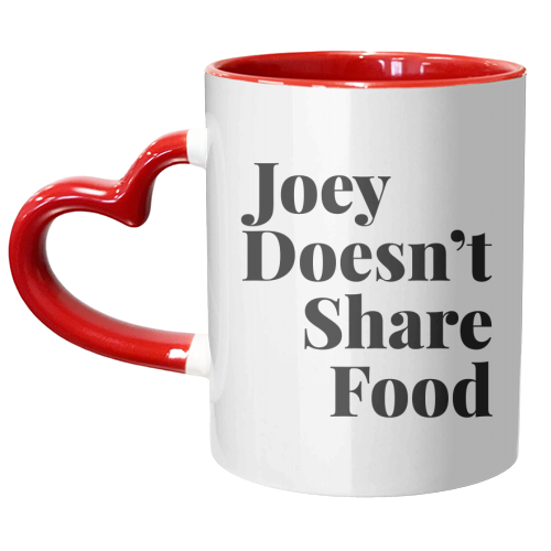 Joey Doesn't Share Food, Friends TV Quote - unique mug by Toni Scott