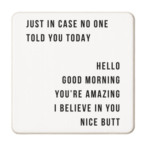 Just In Case No One Told You Today Hello Good Morning You're Amazing I Believe In You Nice Butt Minimal - personalised beer coaster by Toni Scott