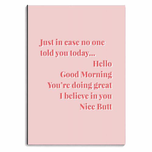 Just in case no one told you today...Hello Good Morning You're doing great I believe in you Nice Butt Pink and Red - personalised A4, A5, A6 notebook by Toni Scott