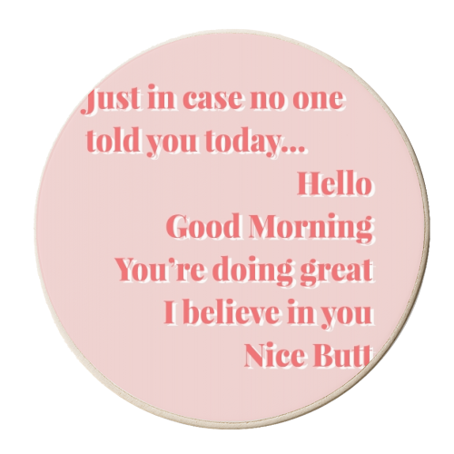 Just in case no one told you today...Hello Good Morning You're doing great I believe in you Nice Butt Pink and Red - personalised beer coaster by Toni Scott