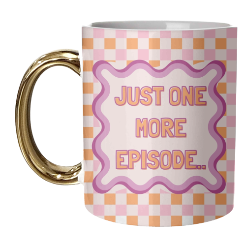 JUST ONE MORE EPISODE.. - unique mug by Lilly Rose