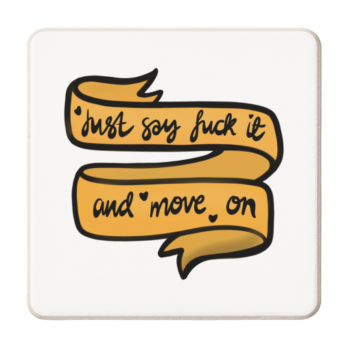Just say fuck it and move on - personalised beer coaster by PixieDrew
