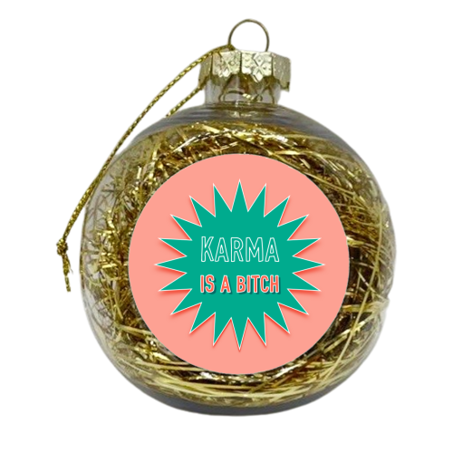 Karma Is A Bitch - xmas bauble by Adam Regester