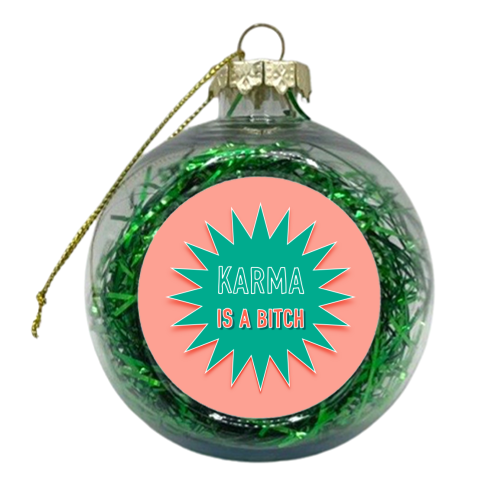 Karma Is A Bitch - xmas bauble by Adam Regester
