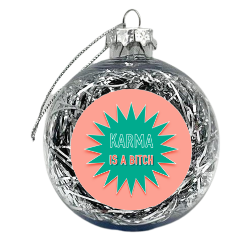 Karma Is A Bitch - xmas bauble by Adam Regester