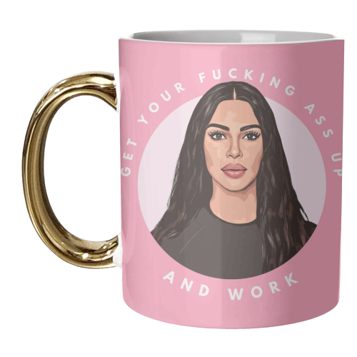 Kim - Get Your Ass Up and Work! - unique mug by DOLLY WOLFE