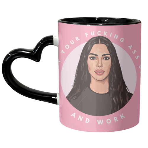 Kim - Get Your Ass Up and Work! - unique mug by DOLLY WOLFE