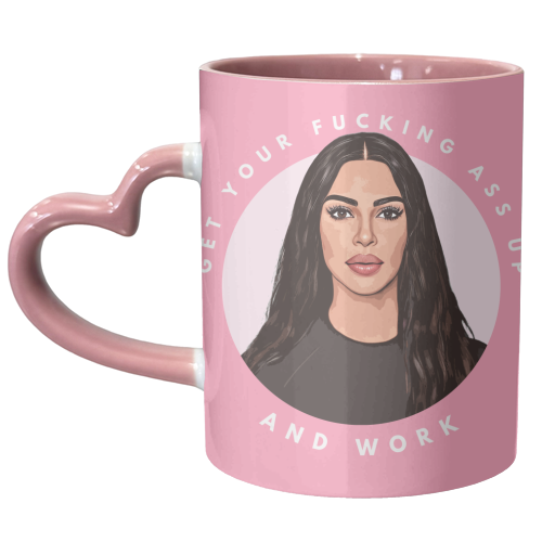 Kim - Get Your Ass Up and Work! - unique mug by DOLLY WOLFE