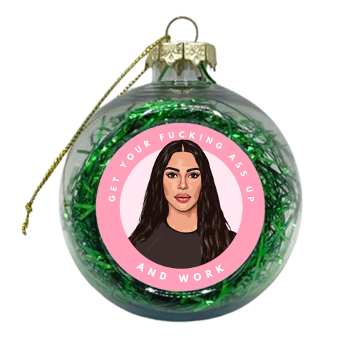 Kim - Get Your Ass Up and Work! - xmas bauble by DOLLY WOLFE