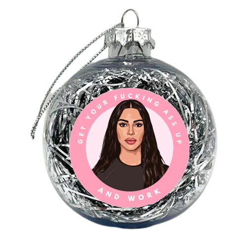Kim - Get Your Ass Up and Work! - xmas bauble by DOLLY WOLFE