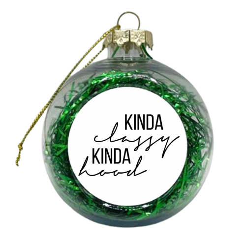 Kinda Classy Kinda Hood - xmas bauble by Toni Scott