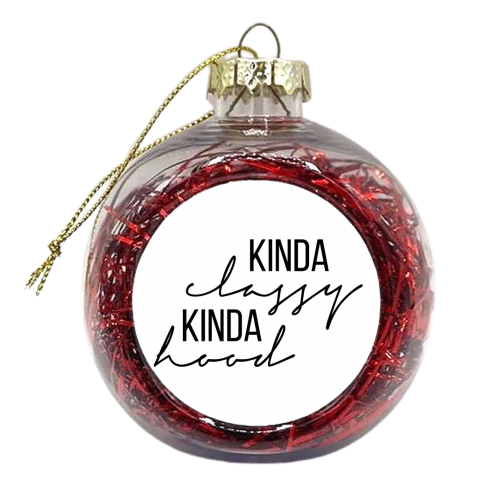 Kinda Classy Kinda Hood - xmas bauble by Toni Scott