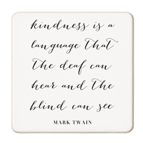 Kindness Is A Language That the Deaf Can Hear and the Blind Can See. -Mark Twain Quote - personalised beer coaster by Toni Scott