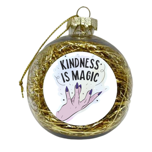 Kindness Is Magic - xmas bauble by Alice Palazon