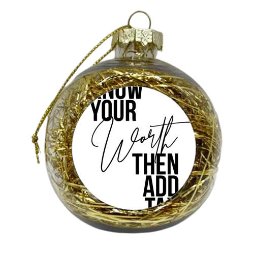 Know Your Worth Then Add Tax - xmas bauble by Toni Scott