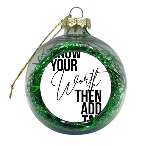 Know Your Worth Then Add Tax - xmas bauble by Toni Scott