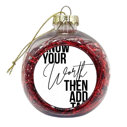 Know Your Worth Then Add Tax - xmas bauble by Toni Scott