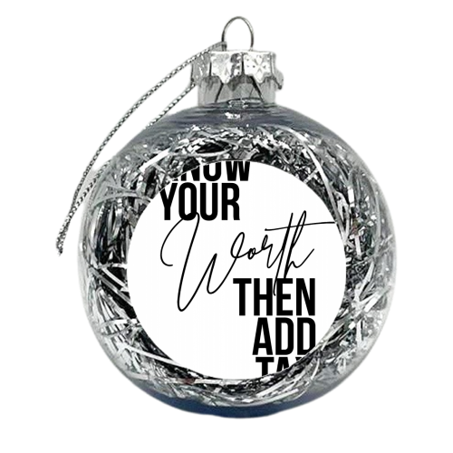 Know Your Worth Then Add Tax - xmas bauble by Toni Scott