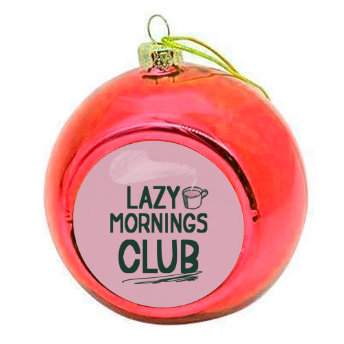 Lazy Mornings club - colourful christmas bauble by Giddy Kipper