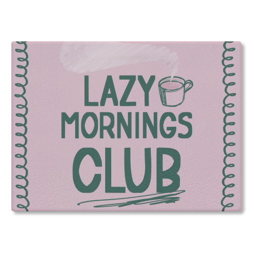 Lazy Mornings club - glass chopping board by Giddy Kipper