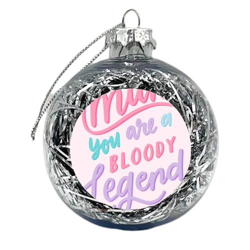 Legendary Mum - xmas bauble by Natalie Rodrigues