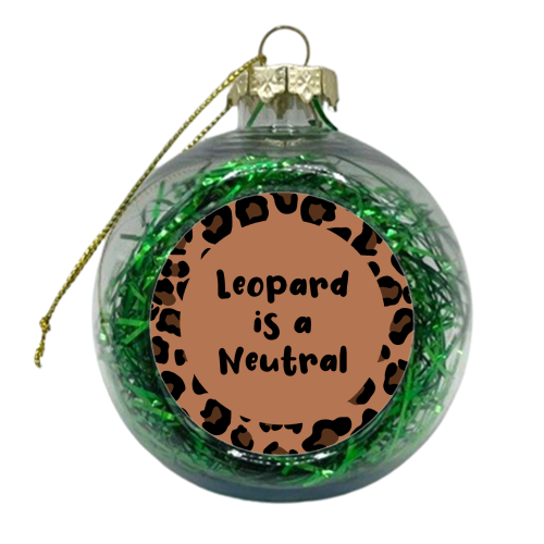 Leopard Print is a Neutral - xmas bauble by Rock and Rose Creative